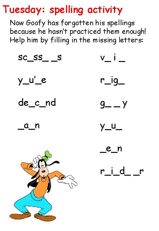 Tuesday: spelling activity Now Goofy has forgotten his spellings because he hasn’t practiced them