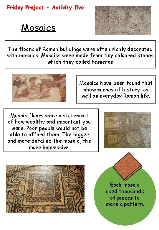 Friday Project - Activity five Mosaics The floors of Roman buildings were often richly