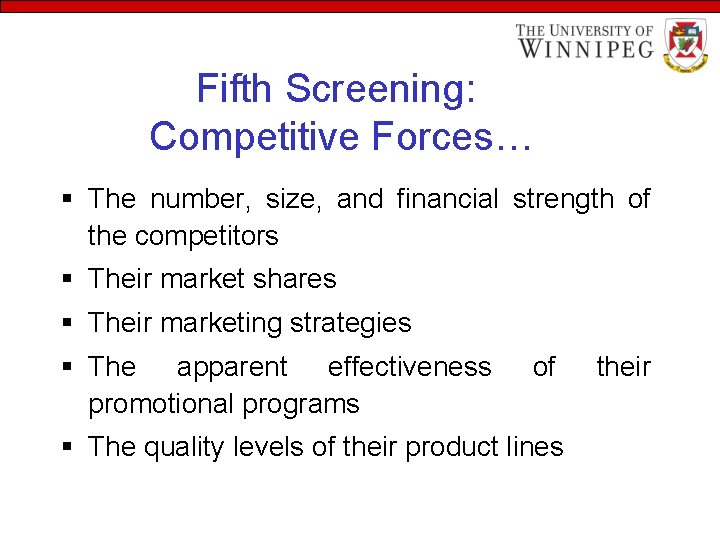 Fifth Screening: Competitive Forces… § The number, size, and financial strength of the competitors