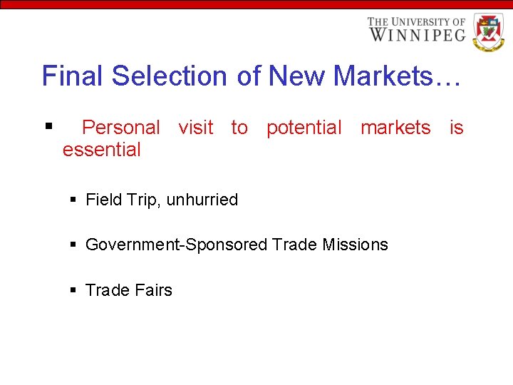 Final Selection of New Markets… § Personal visit to potential markets is essential §