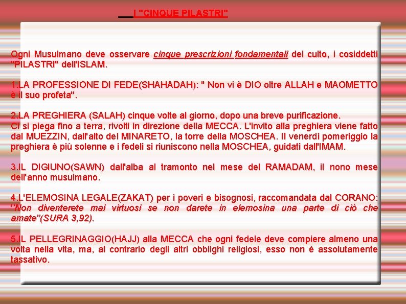  I ''CINQUE PILASTRI'' Ogni Musulmano deve osservare cinque prescrizioni fondamentali del culto, i