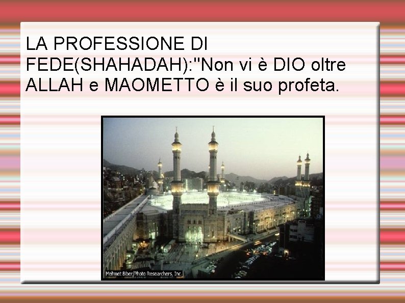 LA PROFESSIONE DI FEDE(SHAHADAH): ''Non vi è DIO oltre ALLAH e MAOMETTO è il