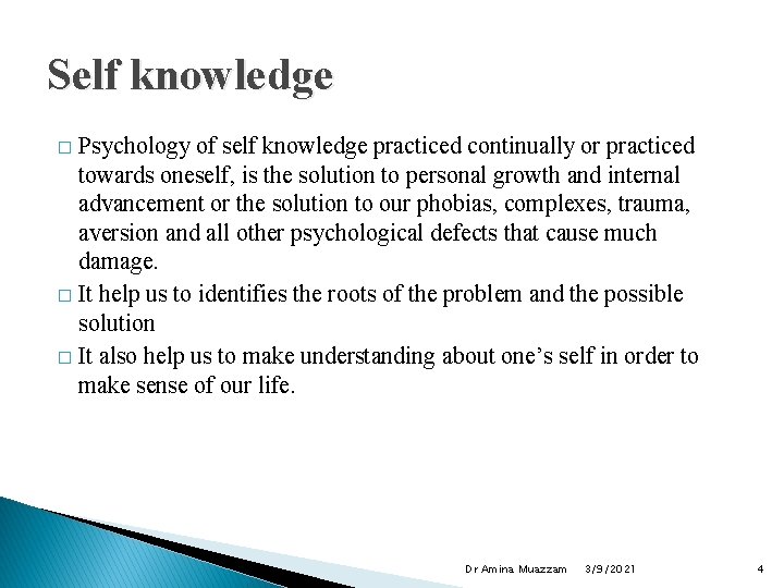 Self knowledge Psychology of self knowledge practiced continually or practiced towards oneself, is the