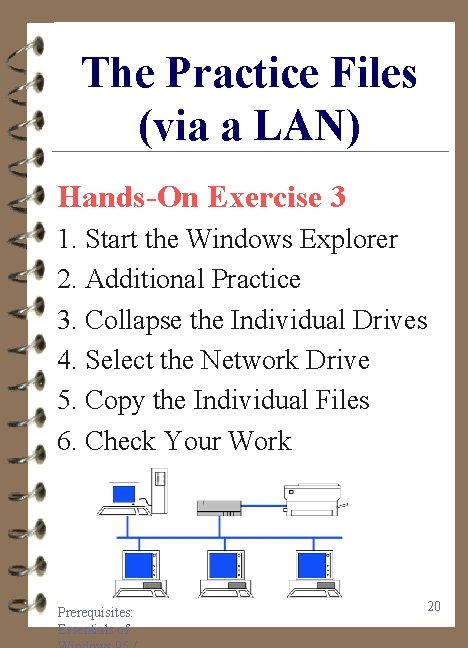 The Practice Files (via a LAN) Hands-On Exercise 3 1. Start the Windows Explorer