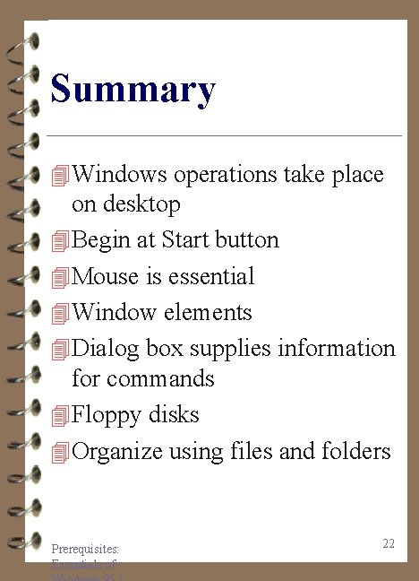 Summary 4 Windows operations take place on desktop 4 Begin at Start button 4