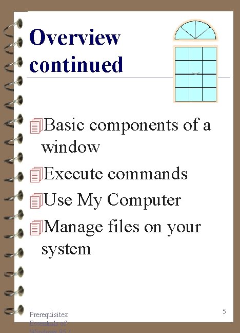 Overview continued 4 Basic components of a window 4 Execute commands 4 Use My