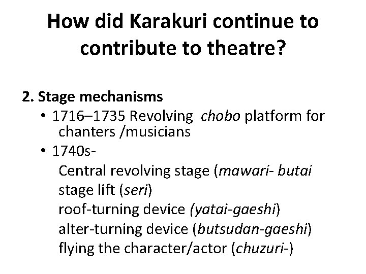 How did Karakuri continue to contribute to theatre? 2. Stage mechanisms • 1716– 1735 How did Karakuri continue to contribute to theatre? 2. Stage mechanisms • 1716– 1735