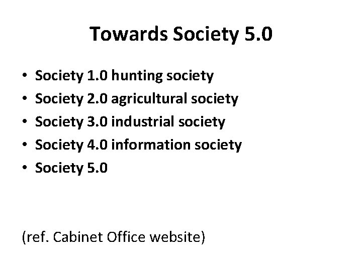 Towards Society 5. 0 • • • Society 1. 0 hunting society Society 2. Towards Society 5. 0 • • • Society 1. 0 hunting society Society 2.