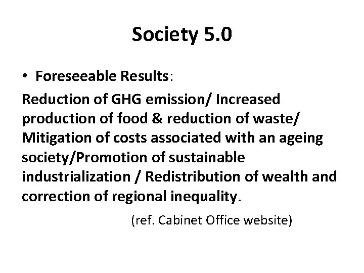 Society 5. 0 • Foreseeable Results: Reduction of GHG emission/ Increased production of food Society 5. 0 • Foreseeable Results: Reduction of GHG emission/ Increased production of food