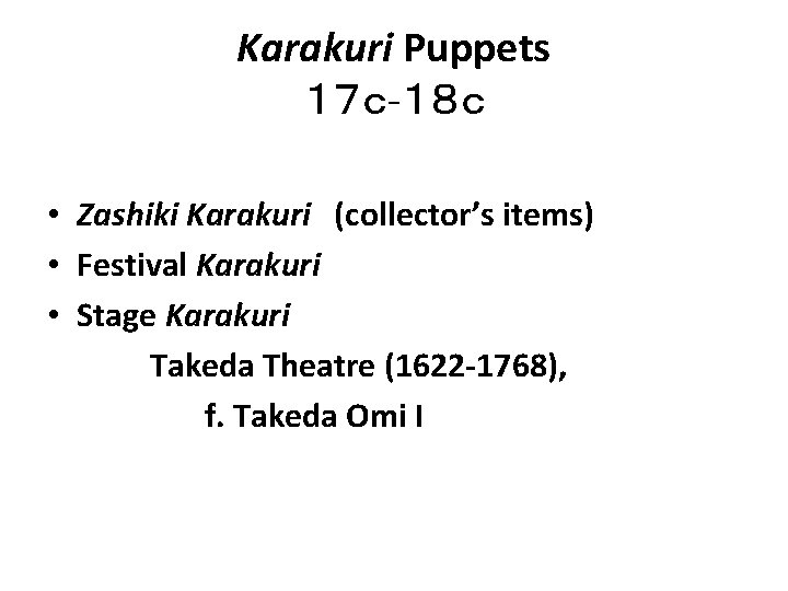 Karakuri Puppets 17c-18c • Zashiki Karakuri (collector’s items) • Festival Karakuri • Stage Karakuri Takeda Karakuri Puppets 17c-18c • Zashiki Karakuri (collector’s items) • Festival Karakuri • Stage Karakuri Takeda