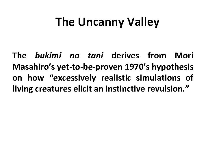 The Uncanny Valley The bukimi no tani derives from Mori Masahiro’s yet-to-be-proven 1970’s hypothesis The Uncanny Valley The bukimi no tani derives from Mori Masahiro’s yet-to-be-proven 1970’s hypothesis