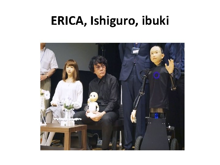 ERICA, Ishiguro, ibuki ERICA, Ishiguro, ibuki