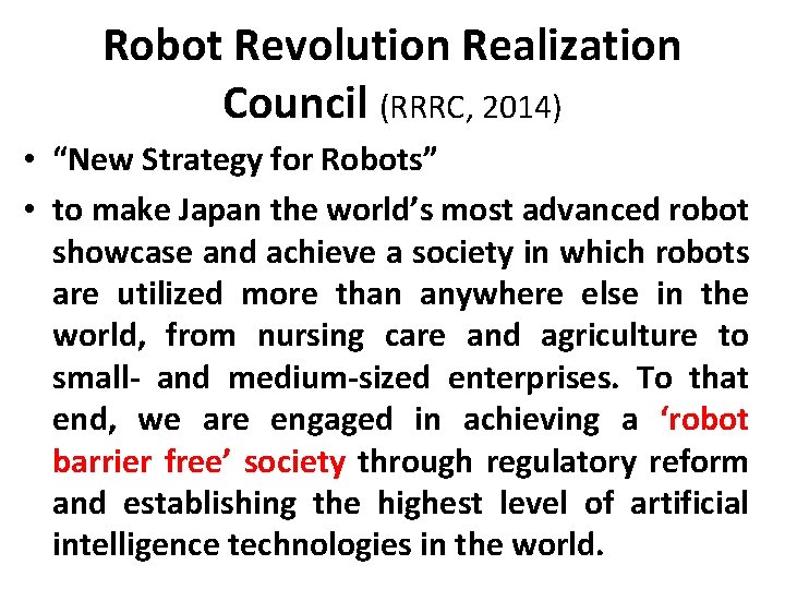 Robot Revolution Realization Council (RRRC, 2014) • “New Strategy for Robots” • to make Robot Revolution Realization Council (RRRC, 2014) • “New Strategy for Robots” • to make