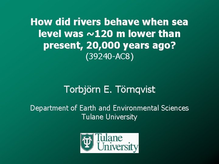 How did rivers behave when sea level was ~120 m lower than present, 20,