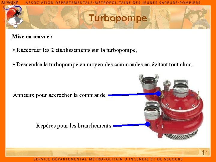 Turbopompe Mise en œuvre : • Raccorder les 2 établissements sur la turbopompe, •
