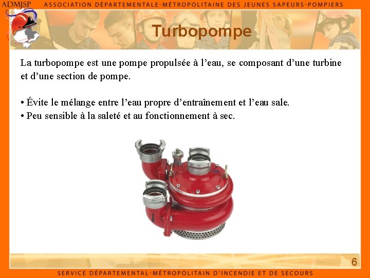 Turbopompe La turbopompe est une pompe propulsée à l’eau, se composant d’une turbine et