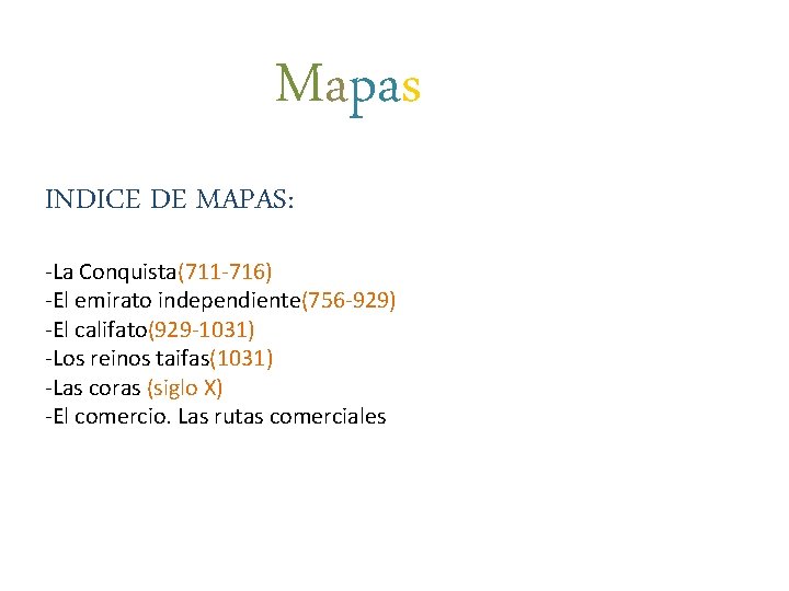 Mapas INDICE DE MAPAS: -La Conquista(711 -716) -El emirato independiente(756 -929) -El califato(929 -1031)