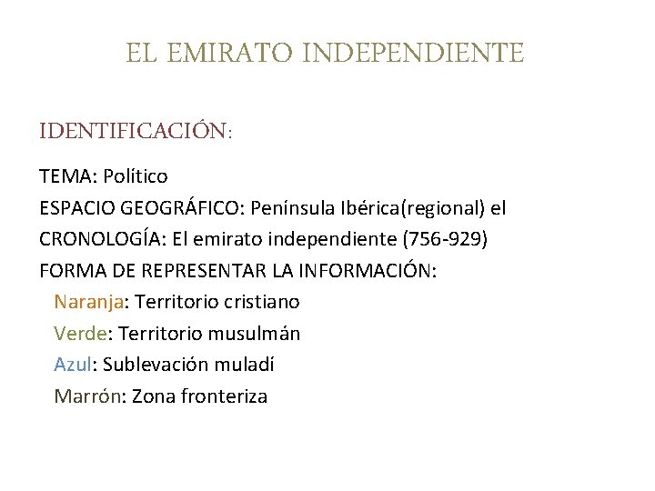 EL EMIRATO INDEPENDIENTE IDENTIFICACIÓN: TEMA: Político ESPACIO GEOGRÁFICO: Península Ibérica(regional) el CRONOLOGÍA: El emirato