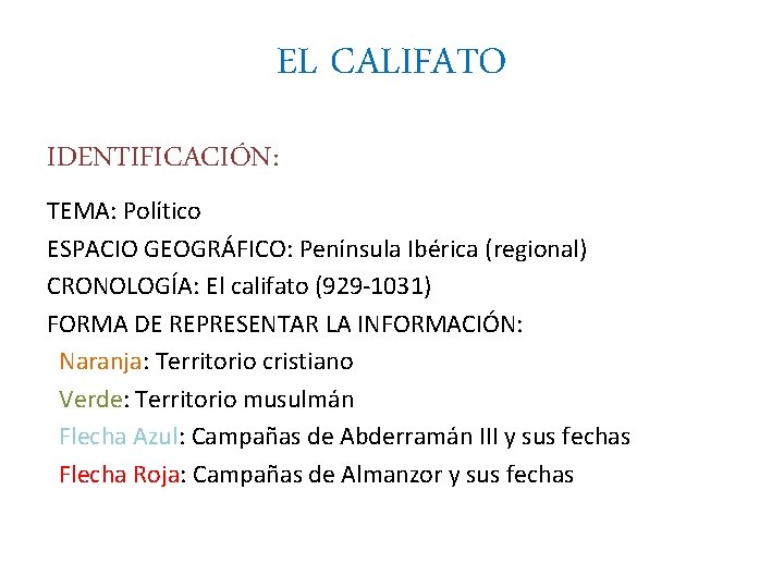 EL CALIFATO IDENTIFICACIÓN: TEMA: Político ESPACIO GEOGRÁFICO: Península Ibérica (regional) CRONOLOGÍA: El califato (929