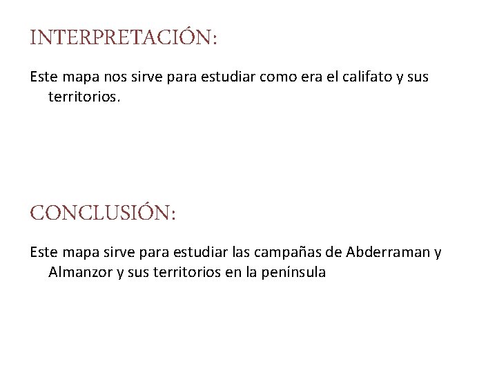 INTERPRETACIÓN: Este mapa nos sirve para estudiar como era el califato y sus territorios.