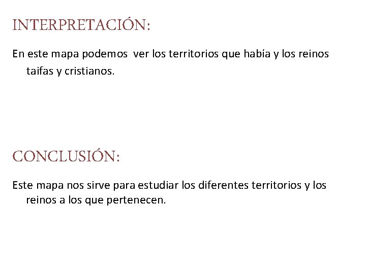 INTERPRETACIÓN: En este mapa podemos ver los territorios que había y los reinos taifas