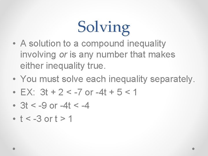 Solving • A solution to a compound inequality involving or is any number that