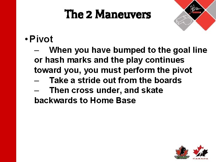 The 2 Maneuvers • Pivot – When you have bumped to the goal line