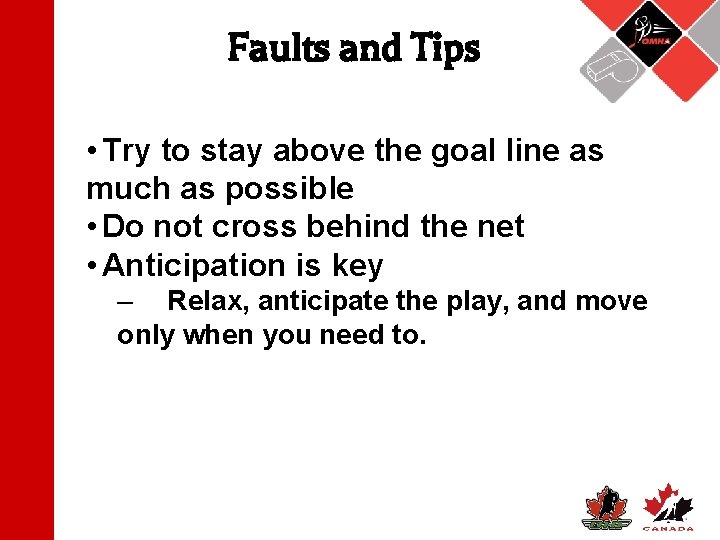 Faults and Tips • Try to stay above the goal line as much as