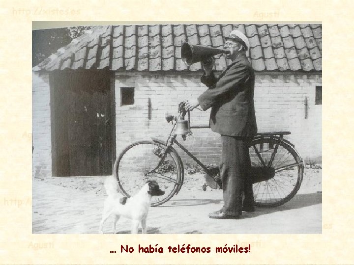… No había teléfonos móviles! 