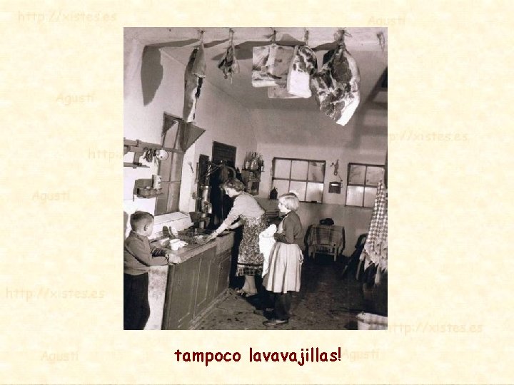 tampoco lavavajillas! 