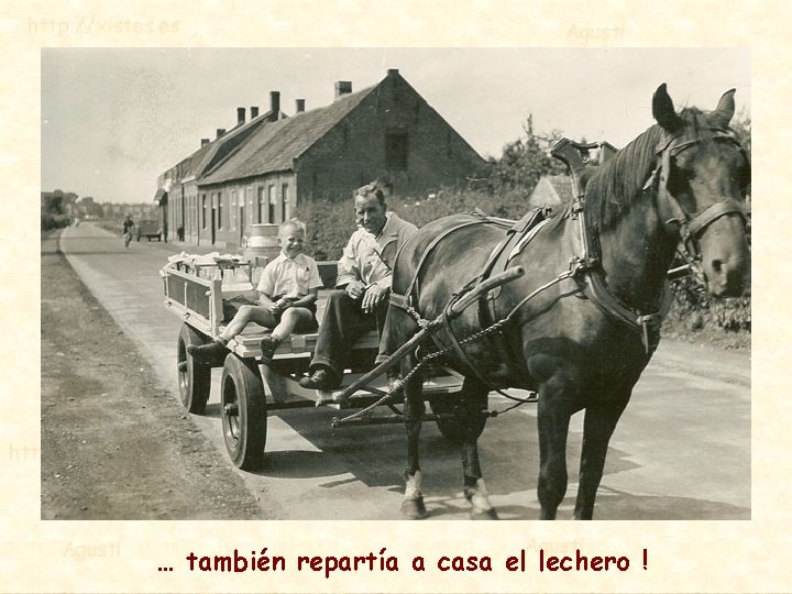 … también repartía a casa el lechero ! 