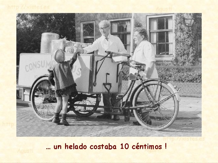 … un helado costaba 10 céntimos ! 
