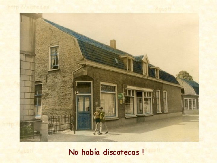 No había discotecas ! 