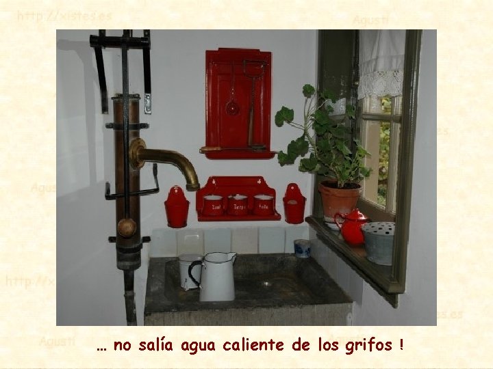 … no salía agua caliente de los grifos ! 