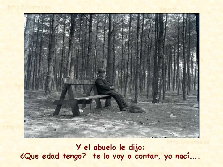 Y el abuelo le dijo: ¿Que edad tengo? te lo voy a contar, yo