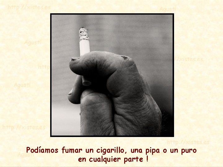 Podíamos fumar un cigarillo, una pipa o un puro en cualquier parte ! 