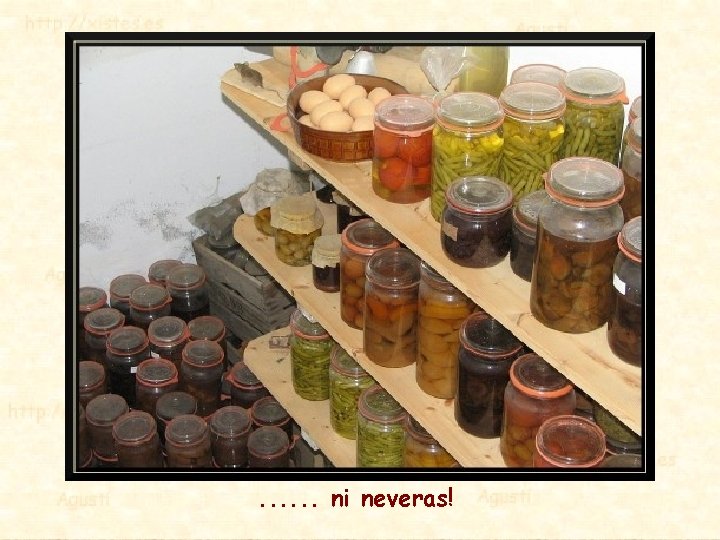 . . . ni neveras! 