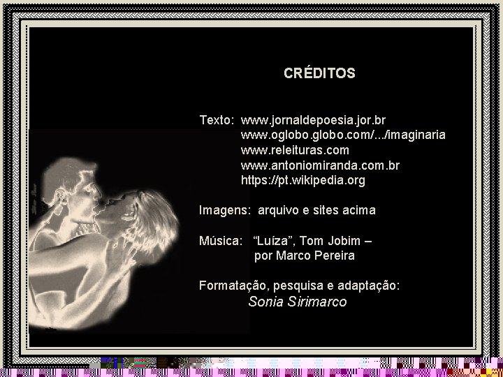 CRÉDITOS Texto: www. jornaldepoesia. jor. br www. oglobo. com/. . . /imaginaria www. releituras.