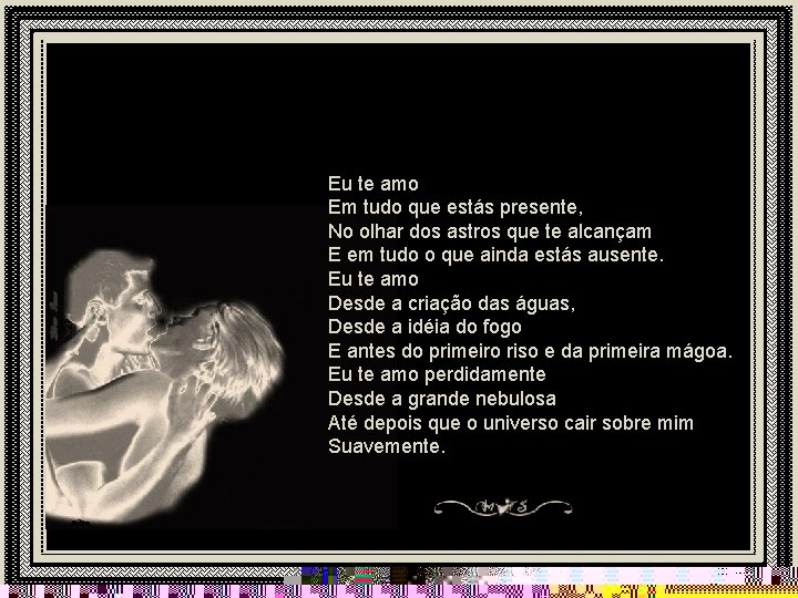 Eu te amo Em tudo que estás presente, No olhar dos astros que te
