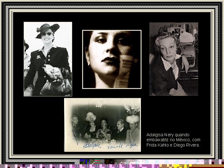 Adalgisa Nery quando embaixatriz no México, com Frida Kahlo e Diego Rivera. 