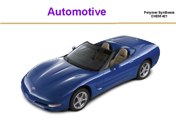 Automotive Polymer Synthesis CHEM 421 