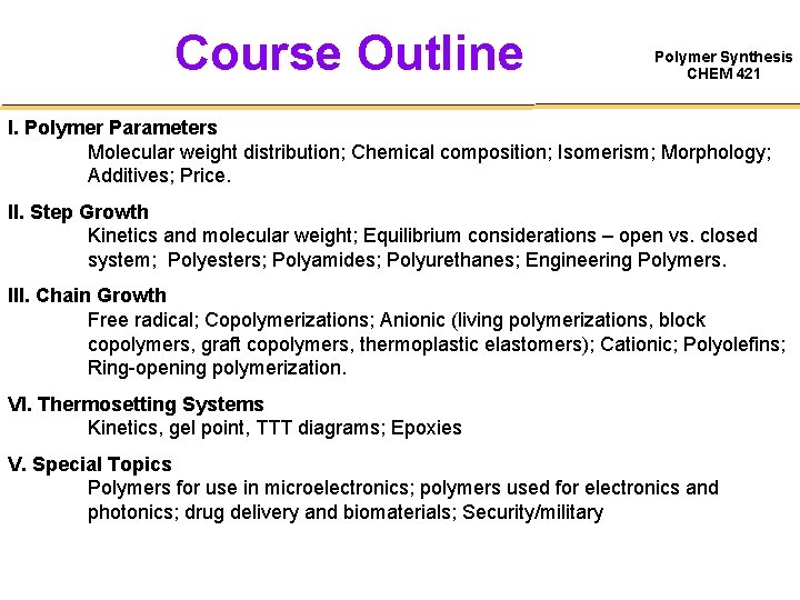 Course Outline Polymer Synthesis CHEM 421 I. Polymer Parameters Molecular weight distribution; Chemical composition;