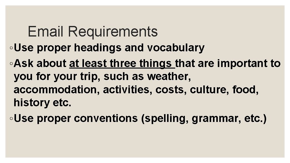 Email Requirements ◦ Use proper headings and vocabulary ◦ Ask about at least three
