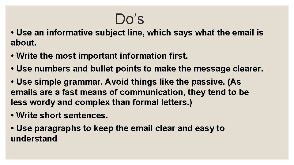 Do’s • Use an informative subject line, which says what the email is about.