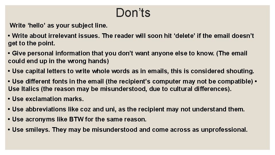 Don’ts Write ‘hello’ as your subject line. • Write about irrelevant issues. The reader