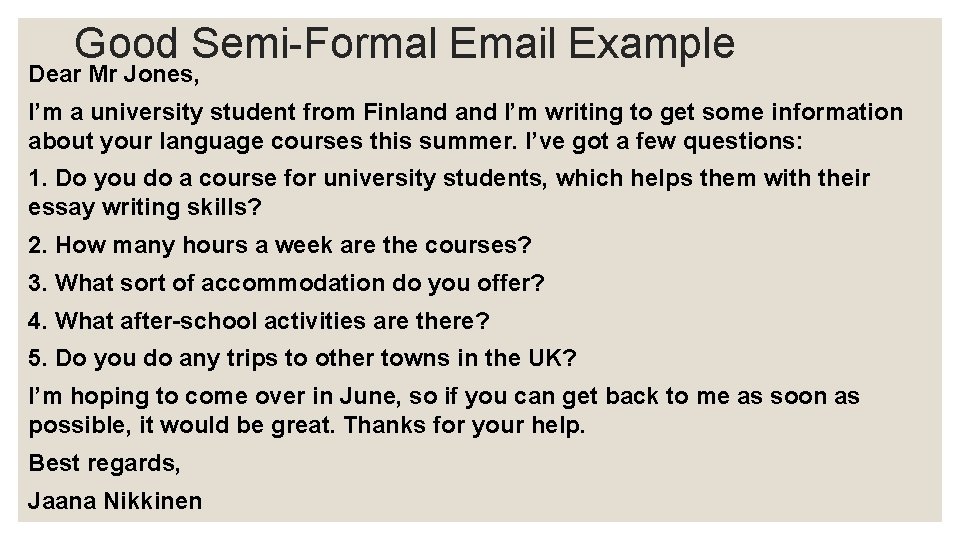 Good Semi-Formal Email Example Dear Mr Jones, I’m a university student from Finland I’m