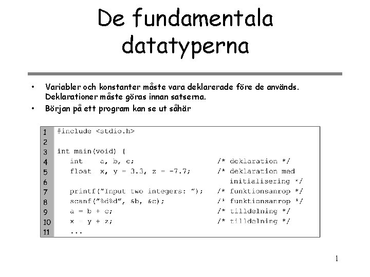 De fundamentala datatyperna • • Variabler och konstanter måste vara deklarerade före de används.