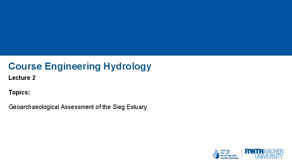 Course Engineering Hydrology Lecture 2 Topics: Geoarchaeological Assessment of the Sieg Estuary 