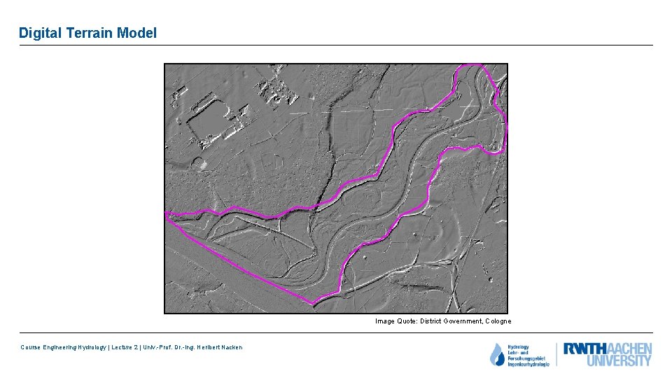 Digital Terrain Model Image Quote: District Government, Cologne Course Engineering Hydrology | Lecture 2