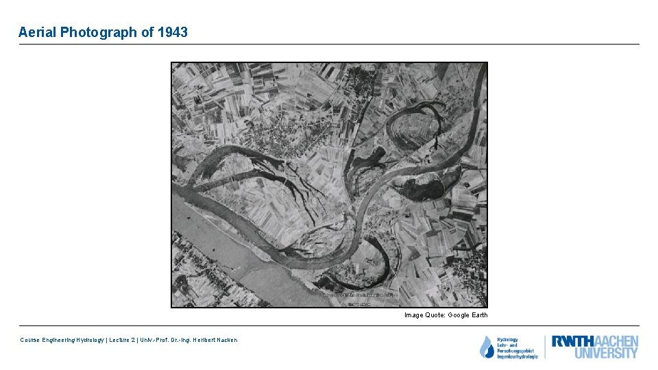 Aerial Photograph of 1943 Image Quote: Google Earth Course Engineering Hydrology | Lecture 2